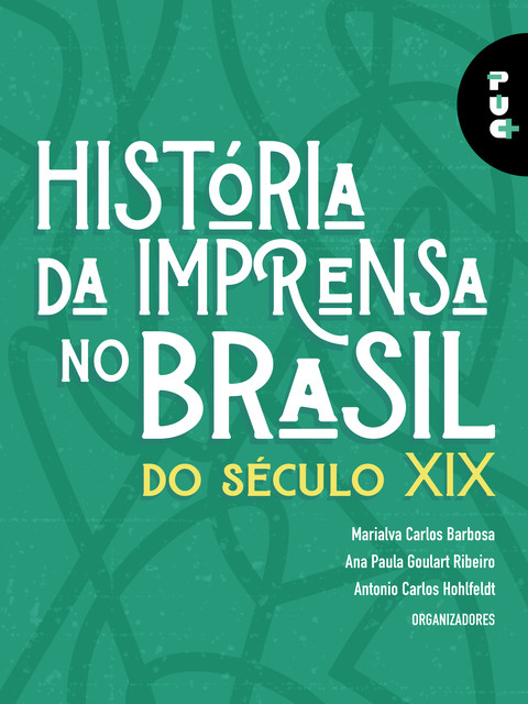 História da imprensa no Brasil do século XIX, Antonio Hohlfeldt, Marialva Carlos Barbosa, Ana Paula Goulart Ribeiro