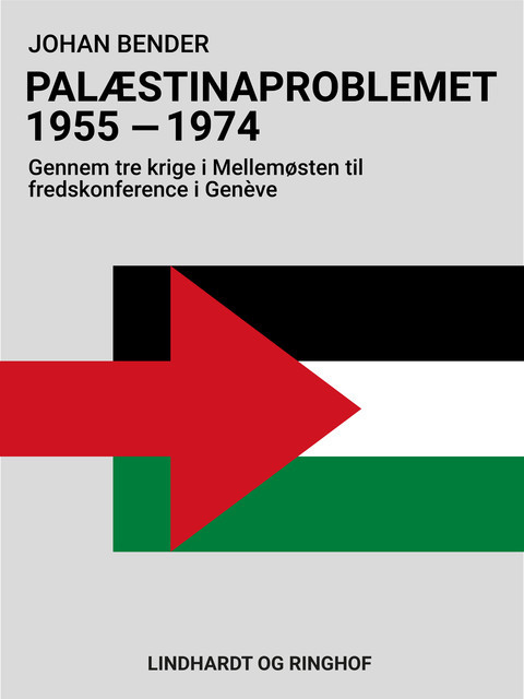 Palæstinaproblemet 1955–1974. Gennem tre krige i Mellemøsten til fredskonference i Genève, Johan Bender