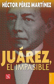 Juárez, el impasible, Héctor Pérez Martínez