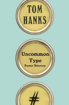 Uncommon Type, Tom Hanks