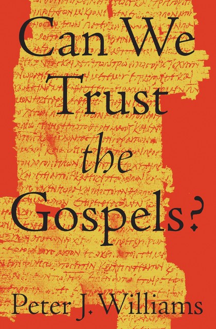 Can We Trust the Gospels, Peter Williams