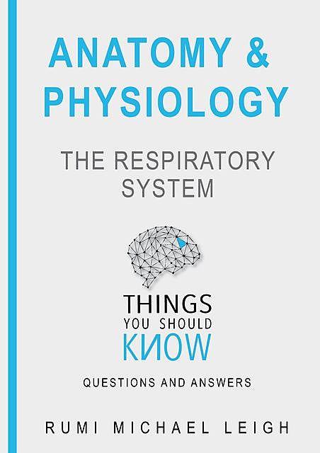 Anatomy and Physiology «The Respiratory System“, Rumi Michael Leigh