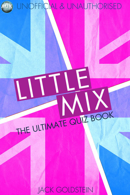 Little Mix – The Ultimate Quiz Book, Jack Goldstein