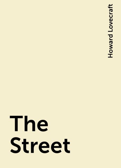 The Street, Howard Lovecraft