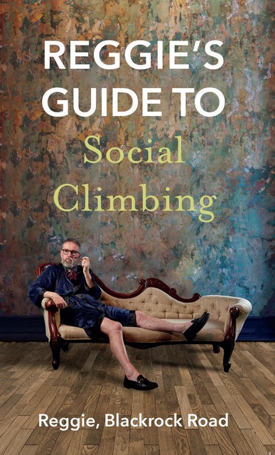 Reggie's Guide to Social Climbing, Reggie Blackrock Road