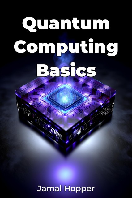 Quantum Computing Basics, Jamal Hopper