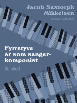 Fyrretyve år som sangerkomponist. 3. del, Jacob Saxtorph-Mikkelsen