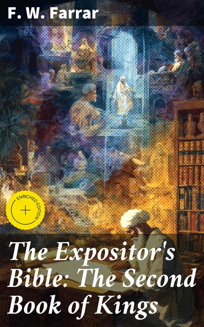 The Expositor's Bible: The Second Book of Kings, F.W.Farrar