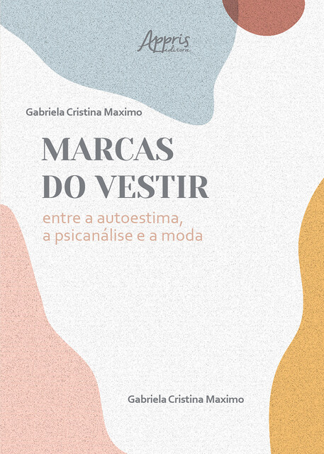 As Marcas do Vestir: Entre a Autoestima, a Psicanálise e a Moda, Gabriela Cristina Maximo