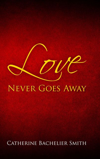Love Never Goes Away, Catherine Smith