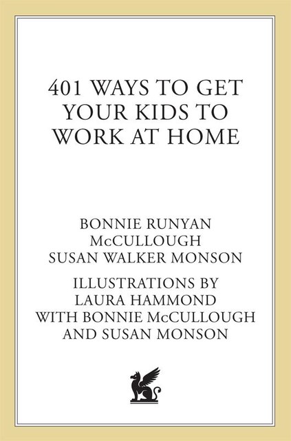 401 Ways to Get Your Kids to Work at Home, Bonnie McCullough, Susan Walker Monson