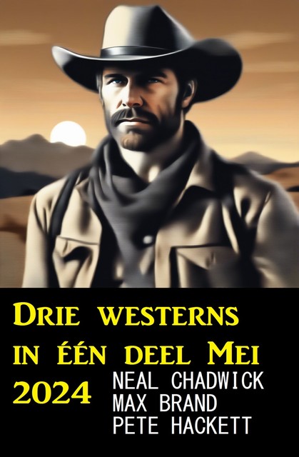 Drie westerns in één deel Mei 2024, Neal Chadwick, Max Brand, Pete Hackett