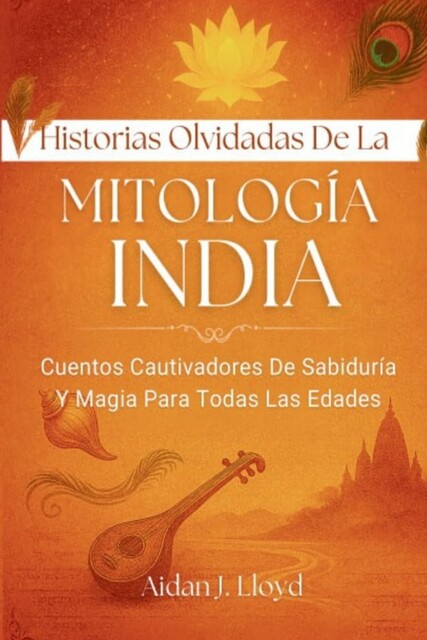 Historias Olvidadas De La Mitología India, Aidan J. Lloyd