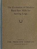 The Evolution of Modern Band Saw Mills for Sawing Logs, D. Clint Prescott