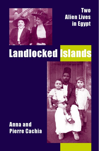 Landlocked Islands: Two Alien Lives in Egypt, Anna Cachia, Pierre Cachia