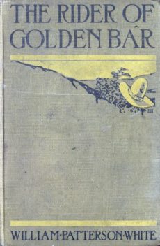 The Rider of Golden Bar, William Patterson White
