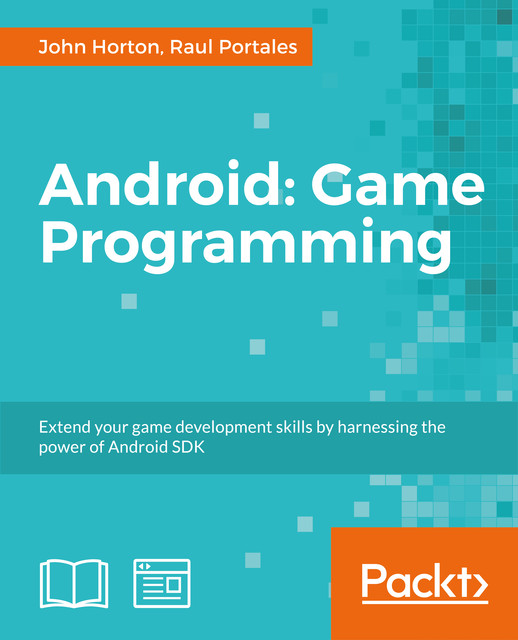 Android: Game Programming, John Horton, Raul Portales