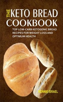The Keto Bread Cookbook, Ronnie Israel