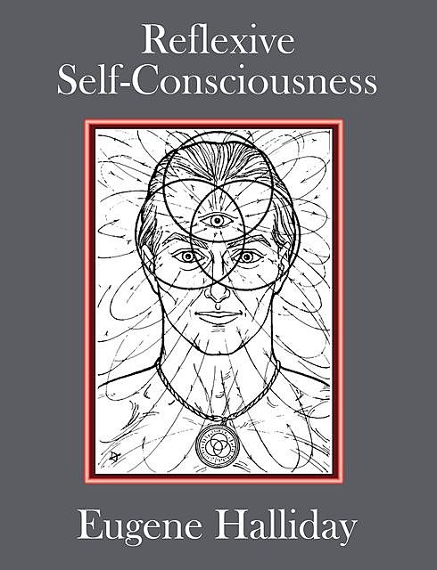 Reflexive Self-Consciousness, Eugene Halliday