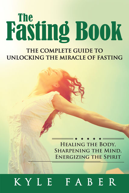 The Fasting Book – The Complete Guide to Unlocking the Miracle of Fasting, Kyle Faber