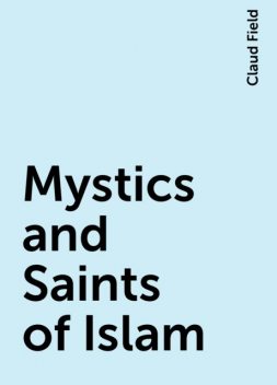 Mystics and Saints of Islam, Claud Field