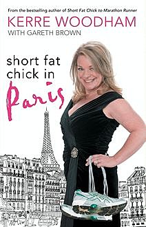 Short Fat Chick in Paris, Gareth Brown, Kerre Woodham