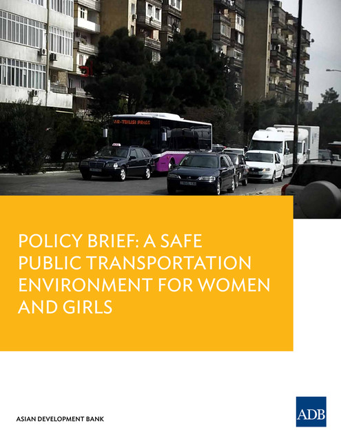 Policy Brief: A Safe Public Transportation Environment For Women and Girls, Asian Development Bank