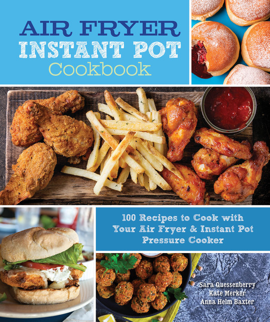 Air Fryer Instant Pot Cookbook, Sara Quessenberry