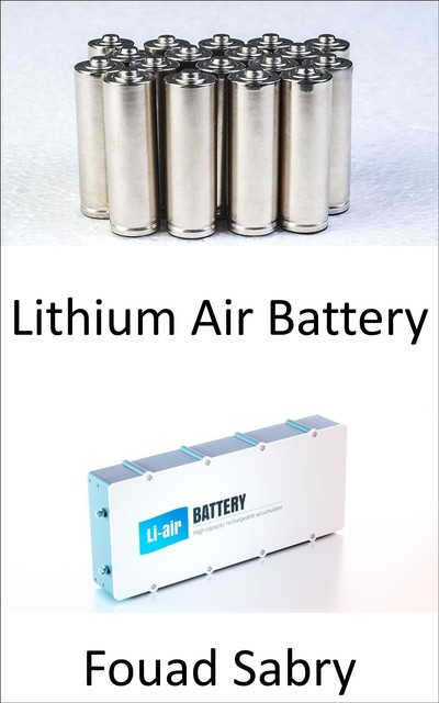 Lithium Air Battery, Fouad Sabry