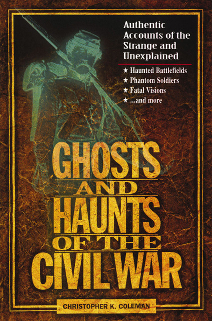 Ghosts and Haunts of the Civil War, Christopher Coleman