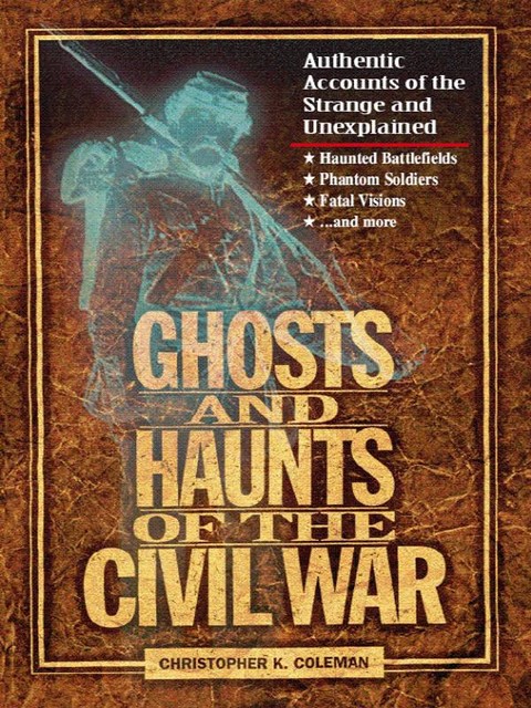 Ghosts and Haunts of the Civil War, Christopher Coleman