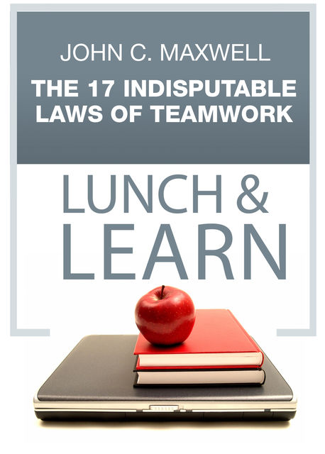 The 17 Indisputable Laws of Teamwork Lunch & Learn, Maxwell John