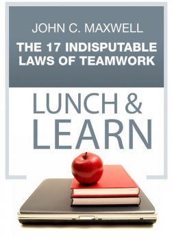 The 17 Indisputable Laws of Teamwork Lunch & Learn, Maxwell John