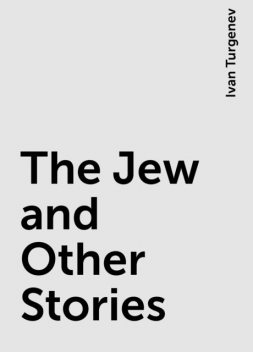 The Jew and Other Stories, Ivan Turgenev