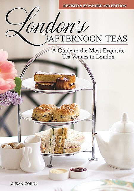 London's Afternoon Teas, Revised and Expanded 2nd Edition, Susan Cohen