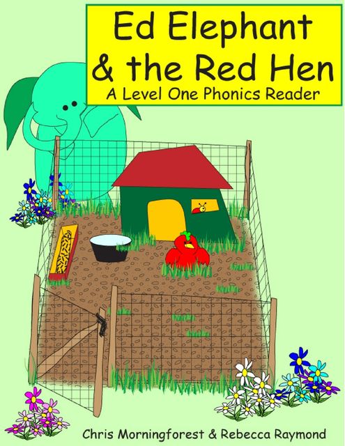 Ed Elephant & the Red Hen – A Level One Phonics Reader, Chris Morningforest, Rebecca Raymond
