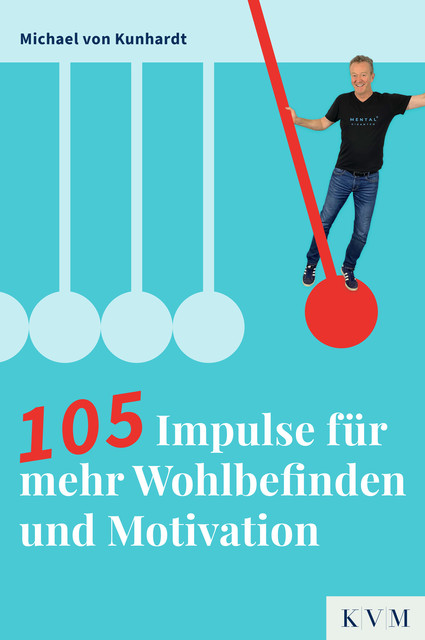 105 Impulse für mehr Wohlbefinden und Motivation, Michael von Kunhardt