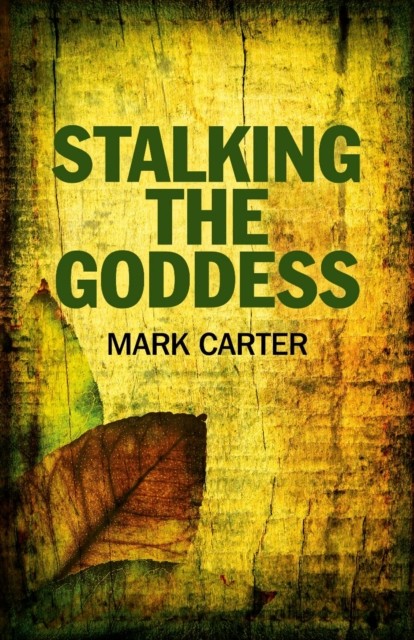 Stalking the Goddess, Mark Carter