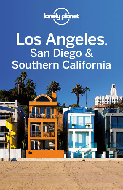 Los Angeles, San Diego & Southern California Travel Guide, Lonely Planet