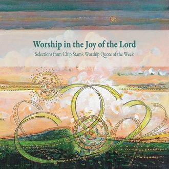 Worship in the Joy of the Lord, Calvin Institute of Christian Worship, John D. Witvliet