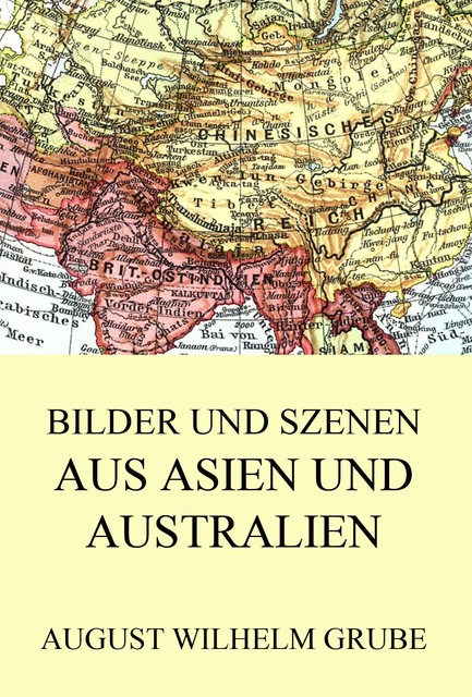 Bilder und Szenen aus Asien und Australien, August Wilhelm Grube