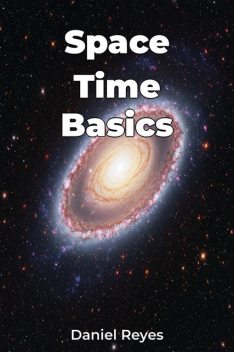 Space Time Basics, Daniel Reyes