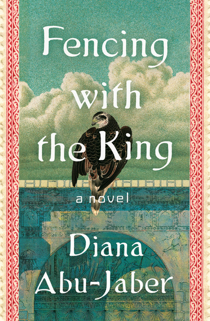 Fencing with the King: A Novel, Diana Abu-Jaber