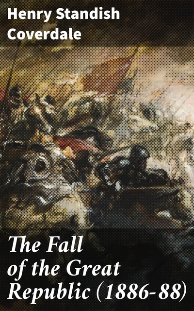 The Fall of the Great Republic (1886–88), Henry Standish Coverdale