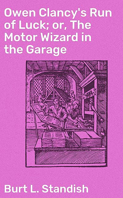 Owen Clancy's Run of Luck; or, The Motor Wizard in the Garage, Burt L.Standish
