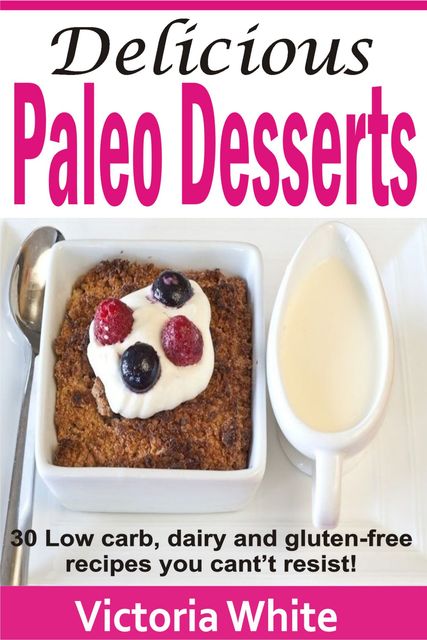 Delicious Paleo Desserts, Victoria White