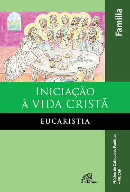 Iniciação à vida cristã: eucaristia, NUCAP – Núcleo de catequese Paulinas