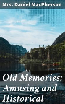 Old Memories: Amusing and Historical, Daniel MacPherson