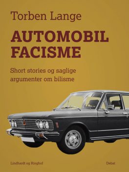 Automobilfacisme: short stories og saglige argumenter om bilisme, Torben Lange