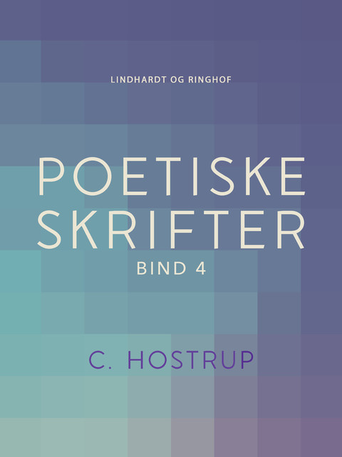 Poetiske skrifter (bind 4), C. Hostrup
